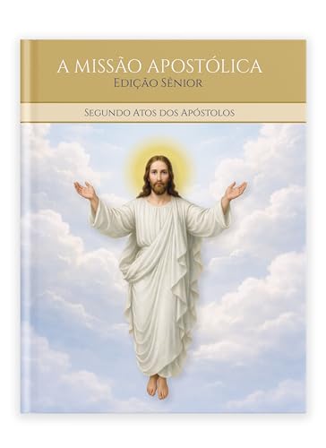 A MISSÃO APOSTÓLICA - Segundo Atos dos Apóstolos: Edição Sênior