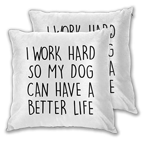 Cushion Covers Pack of 2 Cushion Covers Throw Pillow Cases Shells for Couch Sofa Home Decor I Work Hard So My Dog Can Have a Better Life 45cm x 45cm