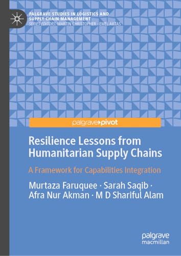 Resilience Lessons from Humanitarian Supply Chains: A Framework for Capabilities Integration (Palgrave Studies in Logistics and Supply Chain Management)