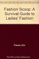 Fashion Scoop: A Survival Guide to Ladies' Fashion 0971376409 Book Cover