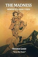 The Madness: Memoir of a Piano Tuner 1099706882 Book Cover