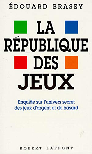 La République des jeux. Enquête sur l'univers secret des jeux d'argent et de hasard