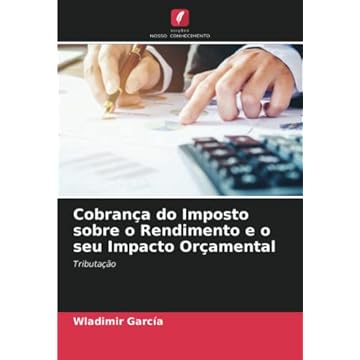 Capa do livro Cobrança do Imposto sobre o Rendimento e o seu Impacto Orçamental: Tributação