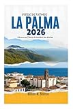  GUIDE DE VOYAGE DE LA PALMA 2026: Découvrez l\'île de la lumière des étoiles