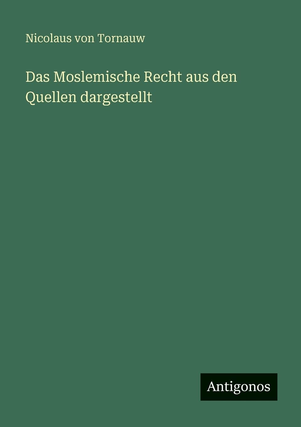 Das Moslemische Recht aus den Quellen dargestellt