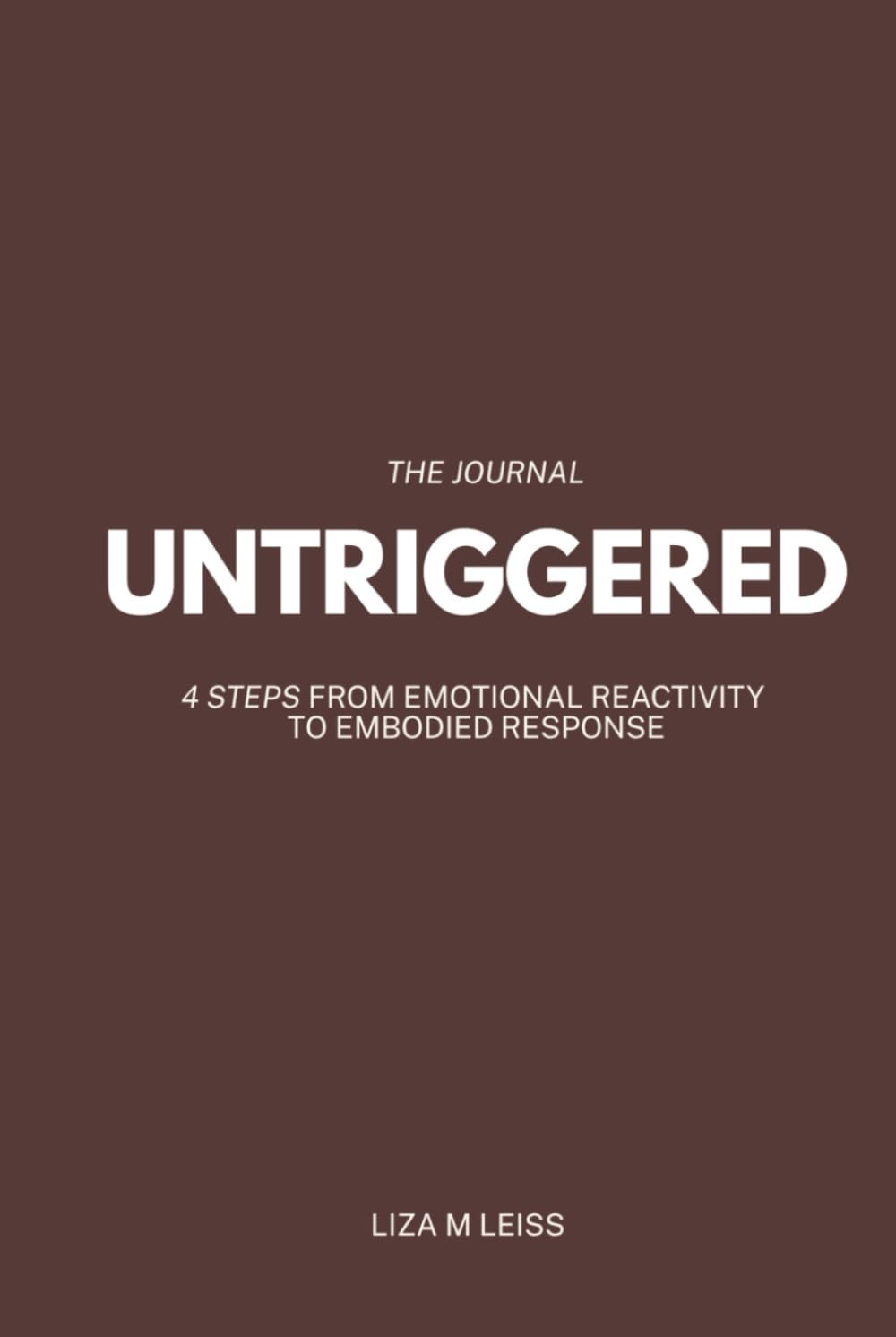 Untriggered — The Journal: 4 Steps from Emotional Reactivity to Embodied Response