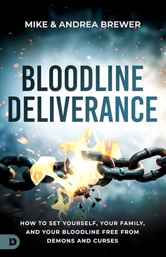 Bloodline Deliverance: How to Set Yourself, Your Family, and Your Bloodline Free...