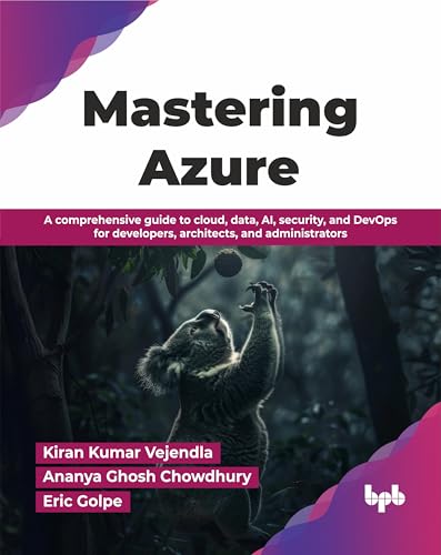 Mastering Azure: A Comprehensive Guide To Cloud, Data, Ai, Security, And Devops For Developers, Architects, And Administrators (English Edition)
