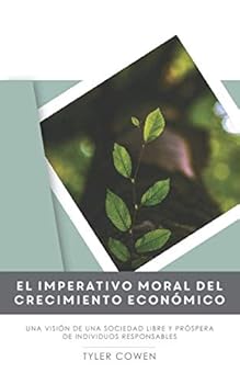 Paperback El imperativo moral del crecimiento económico: Una visión de una sociedad libre y próspera de individuos responsables (Spanish Edition) [Spanish] Book