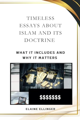 TIMELESS ESSAYS ABOUT ISLAM AND ITS DOCTRINE: WHAT IT INCLUDES AND WHY IT MATTERS