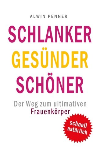 Schlanker Gesünder Schöner: Der Weg zum ultimativen Frauenkörper Schlanker Gesünder Schöner: Der Weg zum ultimativen Frauenkörper