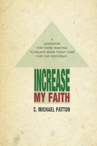 Increase My Faith by Mr. C. Michael Patton (2011-07-25)