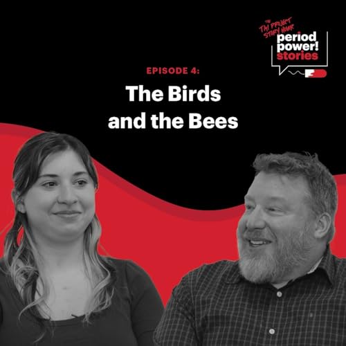 Period Power Stories: The Birds and the Bees