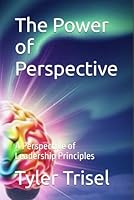 The Power of Perspective: A Perspective of Leadership Principles B0F5CKLVL6 Book Cover