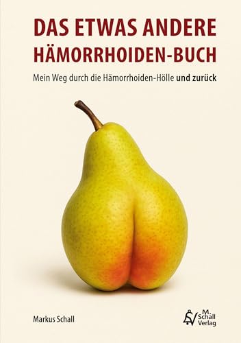Das etwas andere Hämorrhoiden-Buch: Mein Weg durch die Hämorrhoiden-Hölle und zurück