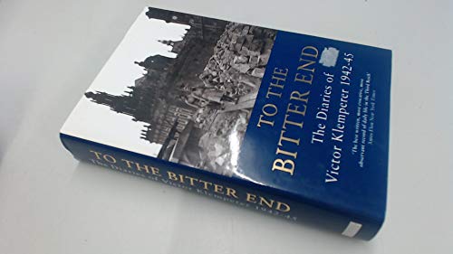 To The Bitter End: The Diaries of Victor Klemperer...