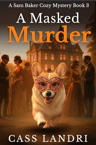 A Masked Murder: A totally addictive and twisty masquerade cozy crime mystery (A Sam Baker Cozy Mystery Book 3)