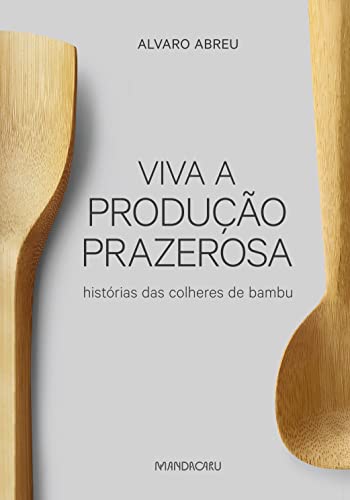 Viva a produção prazerosa - histórias das colheres de bambu