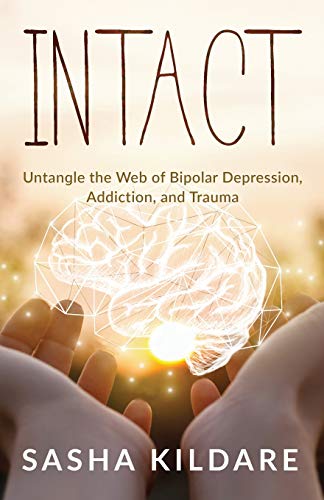 Intact: Untangle The Web Of Bipolar Depression, Addiction, And Trauma