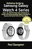Definitive Guide to Samsung Galaxy Watch 4 Series: Step – by -Step for Beginners and Senior to Master the Samsung Galaxy Watch 4 & Watch 4 Classic with Tips & Tricks for Wear OS 3 (English Edition)