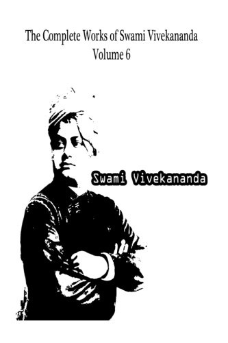 The Complete Works of Swami Vivekananda Volume 6