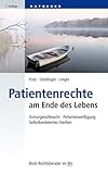 Patientenrechte am Ende des Lebens: Vorsorgevollmacht, Patientenverfügung, Selbstbestimmtes Sterben (Beck-Rechtsberater im dtv 51242)