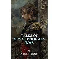 Tales of Revolutionary War: 30 Historical Novels
