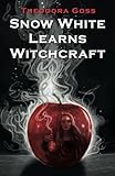 Snow White Learns Witchcraft: Stories and Poems