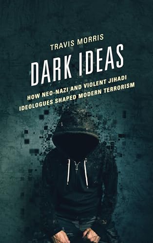 Dark Ideas: How Neo-Nazi and Violent Jihadi Ideologues Shaped Modern