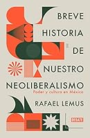 BREVE HISTORIA DE NUESTRO NEOLIBERALISMO 6073800703 Book Cover