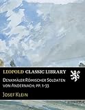  Denkmäler Römischer Soldaten von Andernach; pp. 1-33
