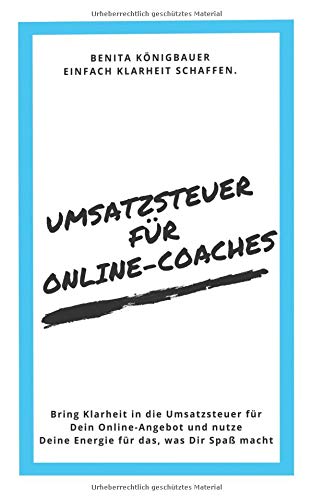 Umsatzsteuer für Online-Coaches: Bring Klarheit in die Umsatzsteuer für Dein Online-Angebot und nu Umsatzsteuer für Online-Coaches: Bring Klarheit in die Umsatzsteuer für Dein Online-Angebot und nu