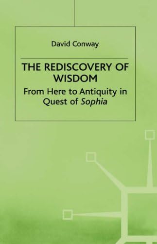 Rediscovery of Wisdom: From Here to Antiquity in Quest of Sophia by David (Professor of Philosophy Conway (2000-07-31)