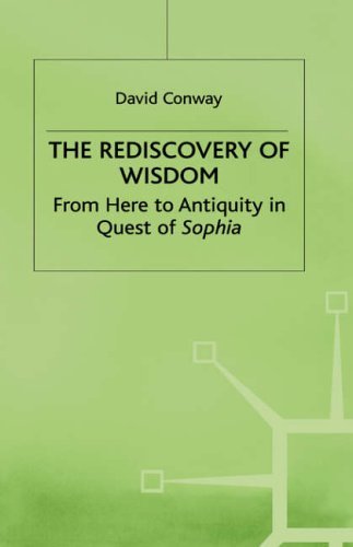 Rediscovery of Wisdom: From Here to Antiquity in Quest of Sophia by David (Professor of Philosophy Conway (2000-07-31)