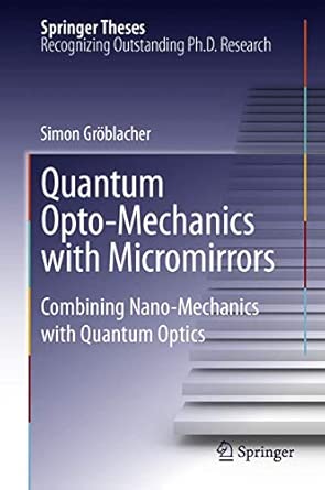 Quantum Opto-Mechanics with Micromirrors: Combining Nano-Mechanics with Quantum Optics 2012th Edition book cover