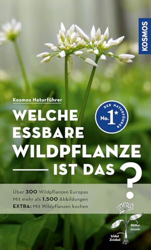 Welche essbare Wildpflanze ist das?: Über 300 Wildpflanzen Europas, mehr als 1.500 Abbildungen EXTRA: Mit Wildpflanzen kochen - mit Kosmos-plus-App