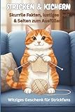 Stricken & Kichern - Skurrile Fakten, lustiges Quiz & Seiten zum Ausfüllen: Das originelle Geschenk für Strickfans, die gerne lachen und ihr Hobby mit Humor feiern