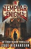 The Templar Enigma: A pulse-pounding archaeological thriller (Eden Black Archaeological Thrillers)
