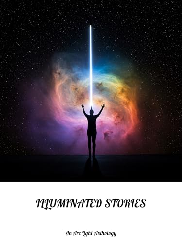 Illuminated Stories: An Arc Light Anthology (English Edition)