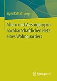  Altern und Versorgung im nachbarschaftlichen Netz eines Wohnquartiers: Zur Kooperation eines Altenhilfeträgers und einer Wohnbaugenossenschaft bei der quartiersbezogenen Gemeinwesenarbeit