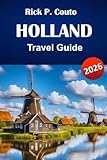  HOLLAND TRAVEL GUIDE 2026: Discover Top Attractions, Hidden Gems, Local Cuisine, and Travel Tips for Exploring the Netherlands