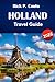 HOLLAND TRAVEL GUIDE 2026: Discover Top Attractions, Hidden Gems, Local Cuisine, and Travel Tips for Exploring the Netherlands