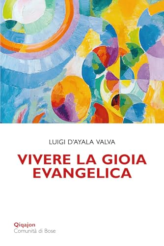 Vivere La Gioia Evangelica. L'esperienza Di Gesù Trasmessa Ai Cristiani