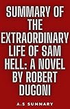 SUMMARY OF THE EXTRAORDINARY LIFE OF SAM HELL: A NOVEL BY ROBERT DUGONI