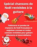  Spécial tablatures et paroles pour guitare de chansons de Noël en français et anglais revisitées: Tablatures pour guitare débutants et intermédiaires