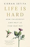 Life Is Hard: How Philosophy Can Help Us Find Our Way