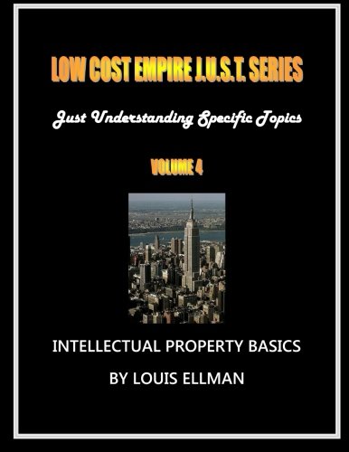 Low Cost Empire J.U.S.T. Series Volume 4: Intellectual Property Basics