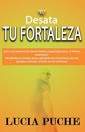 “EL” Desata Tu Fortaleza (Spanish Edition)