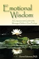 Emotional Wisdom: A Compassionate Guide to the Messages Hidden in Your Feelings 097622237X Book Cover