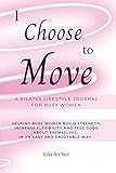 I Choose to Move: A Pilates Lifestyle Journal for Busy Women